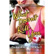 What Doesn't Kill You A Novel by DeBerry, Virginia; Grant, Donna, 9781416564218