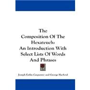 The Composition of the Hexateuch: An Introduction With Select Lists of Words and Phrases by Carpenter, Joseph Estlin, 9781432544218