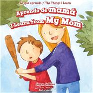 Aprendo De Mam / I Learn from My Mom by Jeffries, Joyce; Bockman, Charlotte; Morra, Anita, 9781499424218