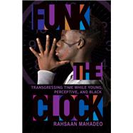 Funk the Clock by Rahsaan Mahadeo, 9781501774218