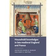 Household knowledges in late-medieval England and France by Burger, Glenn; Critten, Rory, 9781526144218