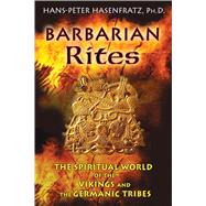 Barbarian Rites by Hasenfratz, Hans-Peer, Ph.D.; Moynihan, Michael, 9781594774218