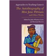 Approaches to Teaching Gaines's the Autobiography of Miss Jane Pittman and Other Works by Lowe, John Wharton; Beavers, Herman, 9781603294218