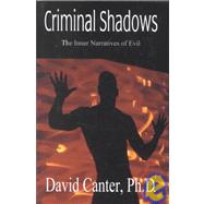 Criminal Shadows : The Inner Narratives of Evil by Canter, David V., 9781928704218