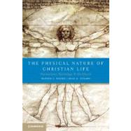 The Physical Nature of Christian Life: Neuroscience, Psychology, and the Church by Warren S. Brown , Brad D. Strawn, 9780521734219