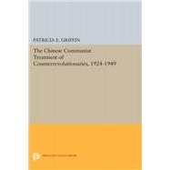 The Chinese Communist Treatment of Counterrevolutionaries 1924-1949 by Griffin, Patricia E., 9780691644219