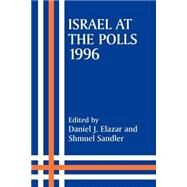 Israel at the Polls, 1996 by Elazar,Daniel J., 9780714644219