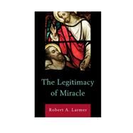 The Legitimacy of Miracle by Larmer, Robert A., 9780739184219