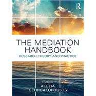 The Mediation Handbook: Research, theory, and practice by Georgakopoulos; Alexia, 9781138124219