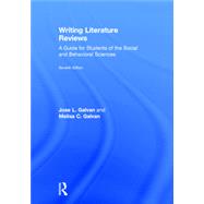 Writing Literature Reviews: A Guide for Students of the Social and Behavioral Sciences by Galvan; Jose L., 9781138294219