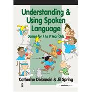 Understanding and Using Spoken Language: Games for 7 to 9 Year Olds by Delamain,Catherine, 9781138434219