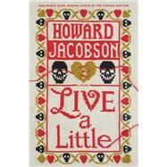 Live a Little A Novel by Jacobson, Howard, 9781984824219