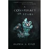 A Conspiracy of Stars by Cole, Olivia A., 9780062644220