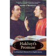 Hakluyt's Promise : An Elizabethan's Obsession for an English America by Peter C. Mancall, 9780300164220