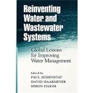 Reinventing Water and Wastewater Systems Global Lessons for Improving Water Management by Seidenstat, Paul; Haarmeyer, David; Hakim, Simon, 9780471064220