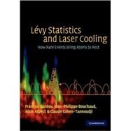 Lévy Statistics and Laser Cooling: How Rare Events Bring Atoms to Rest by François Bardou , Jean-Philippe Bouchaud , Alain Aspect , Claude Cohen-Tannoudji, 9780521004220