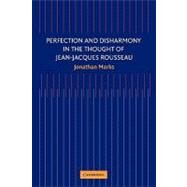 Perfection and Disharmony in the Thought of Jean-Jacques Rousseau by Jonathan Marks, 9780521174220