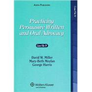 Practicing Persuasive Written and Oral Advocacy Case File IV by Miller, David W.; Moylan, Mary-Beth; Harris, George C., 9780735564220