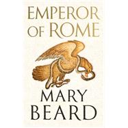 Emperor of Rome Ruling the Ancient Roman World by Beard, Mary, 9780871404220