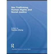 Sex Trafficking, Human Rights, and Social Justice by Zheng,Tiantian;Zheng,Tiantian, 9781138874220
