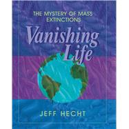 Vanishing Life The Mystery of Mass Extinctions by Hecht, Jeff, 9781416994220
