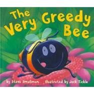 The Very Greedy Bee by Smallman, Steve; Tickle, Jack, 9781589254220