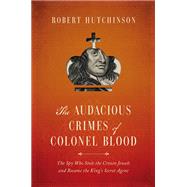 The Audacious Crimes of Colonel Blood by Hutchinson, Robert, 9781681774220