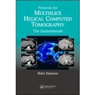 Protocols for Multislice Helical Computed Tomography: The Fundamentals by Dawson; Peter, 9781841844220