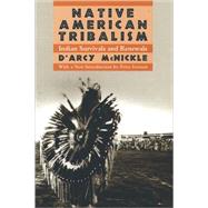 Native American Tribalism Indian Survivals and Renewals by McNickle, D'Arcy; Iverson, Peter, 9780195084221