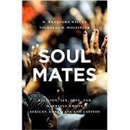 Soul Mates Religion, Sex, Love, and Marriage among African Americans and Latinos by Wilcox, W. Bradford; H. Wolfinger, Nicholas, 9780195394221