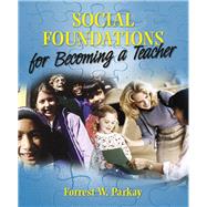 Social Foundations for Becoming a Teacher by Parkay, Forrest W., 9780205424221