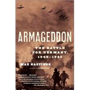 Armageddon The Battle for Germany, 1944-1945 by HASTINGS, MAX, 9780375714221