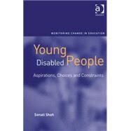 Young Disabled People: Aspirations, Choices and Constraints by Shah,Sonali, 9780754674221