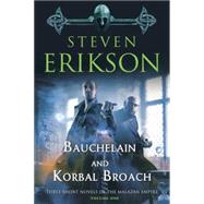 Bauchelain and Korbal Broach Three Short Novels of the Malazan Empire, Volume One by Erikson, Steven, 9780765324221