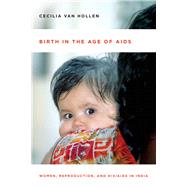 Birth in the Age of AIDS by Van Hollen, Cecilia, 9780804784221