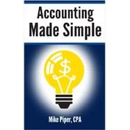 Accounting Made Simple: Accounting Explained in 100 Pages or Less by Piper, Mike, 9780981454221