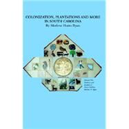 Colonization, Plantations And More In South Carolina by BYARS  MERLENE  HUTTO, 9781413464221
