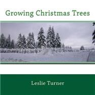 Growing Christmas Trees by Turner, Leslie, 9781500584221