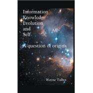 Information, Knowledge, Evolution and Self by Talbot, Wayne, 9781514444221