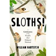 Sloths A Celebration of the Worlds Most Maligned Mammal by Hartston, William, 9781786494221