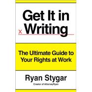 Get It in Writing The Ultimate Guide to Your Rights at Work by Stygar, Ryan, 9798217044221
