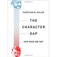 The Character Gap How Good Are We? by Miller, Christian, 9780190264222