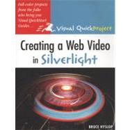 Creating a Web Video in Silverlight Visual QuickProject Guide by Hyslop, Bruce, 9780321554222