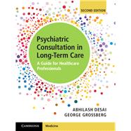 Psychiatric Consultation in Long-Term Care by Desai, Abhilash K., M.D.; Grossberg, George T., M.D., 9781107164222
