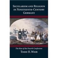 Secularism and Religion in Nineteenth-century Germany by Weir, Todd H., 9781107614222