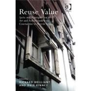 Reuse Value: Spolia and Appropriation in Art and Architecture from Constantine to Sherrie Levine by Brilliant,Richard;Kinney,Dale, 9781409424222