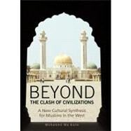 Beyond the Clash of Civilizations : A New Cultural Synthesis for Muslims in the West by Baile, Mohamed Wa, 9781462034222