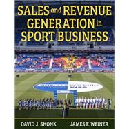 Sales and Revenue Generation in Sport Business by David J. Shonk; James F. Weiner, 9781492594222