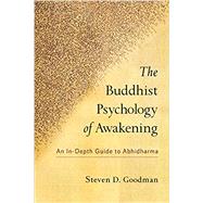 The Buddhist Psychology of Awakening An In-Depth Guide to Abhidharma by Goodman, Steven D., 9781559394222