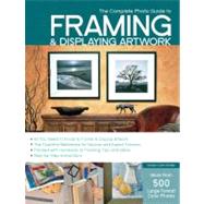 The Complete Photo Guide to Framing and Displaying Artwork 500 Full-Color How-to Photos by Kistler, Vivian Carli, 9781589234222
